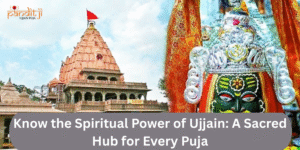 Read more about the article Know the Spiritual Power of Ujjain: A Sacred Hub for Every Puja